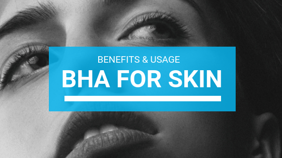 BHA For Skin: Benefits And Uses