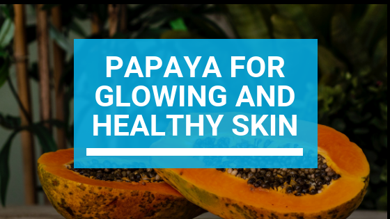 How to Use Papaya for Face Care Get Glowing and Healthy Skin