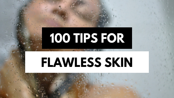 Skin Care Tips: 100 Tips For Flawless Skin