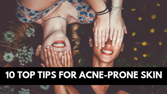 10 Top Tips For Acne-Prone Skin
