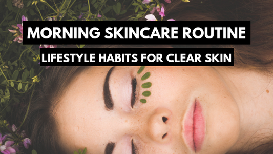 Morning Skincare Routine: Clear Acne by Changing Your Habits