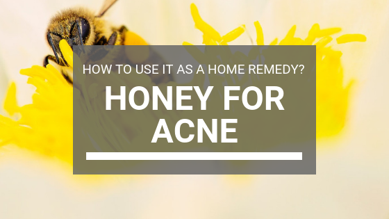Honey For Acne: How To Use It As A Home Remedy