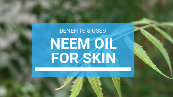 Neem Oil for Skin: Benefits & Uses