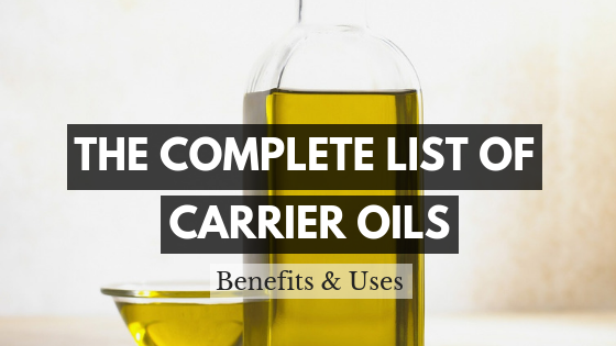 The Complete List of Carrier Oils and Their Benefits & Uses