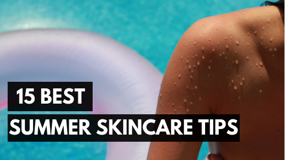 15 Best Summer Skincare Tips