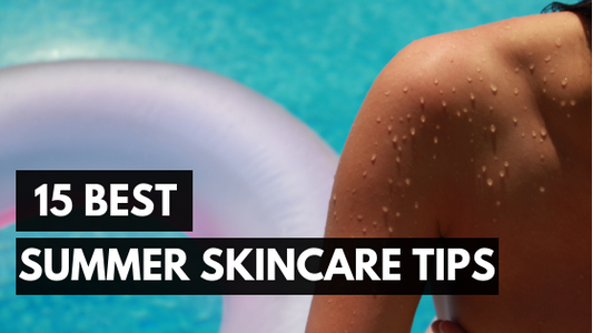 15 Best Summer Skincare Tips
