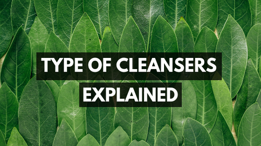 The Different Types Of Cleansers Explained