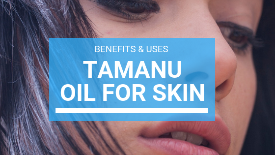 Tamanu Oil: Benefits for Skin