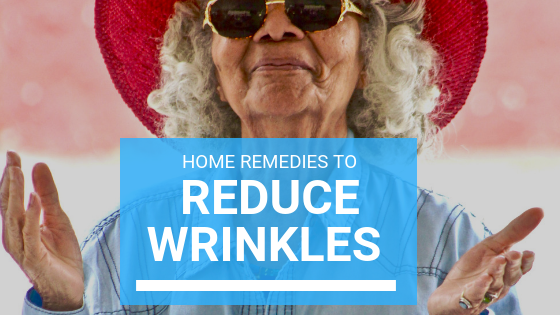 Home Remedies To Reduce Wrinkles