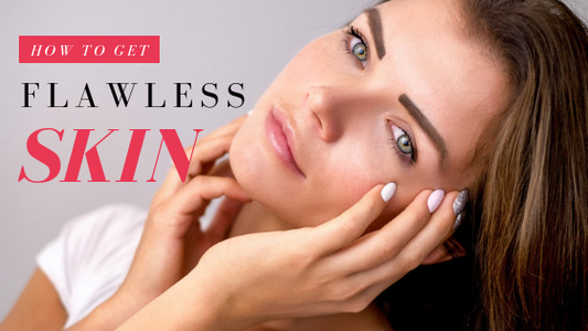 How to Get Flawless Skin: The Ultimate Guide