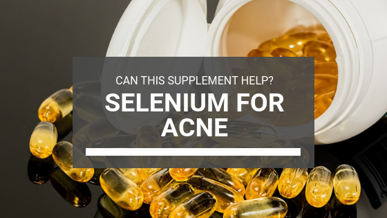 Selenium for Acne: Can This Supplement Help You Achieve Clearer Skin?