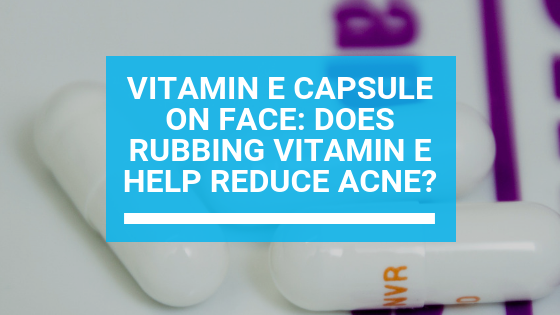 Does Using a Vitamin E Capsule on Your Face Overnight Help Reduce Acne?