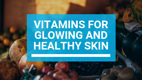 Vitamins for Glowing and Healthy Skin