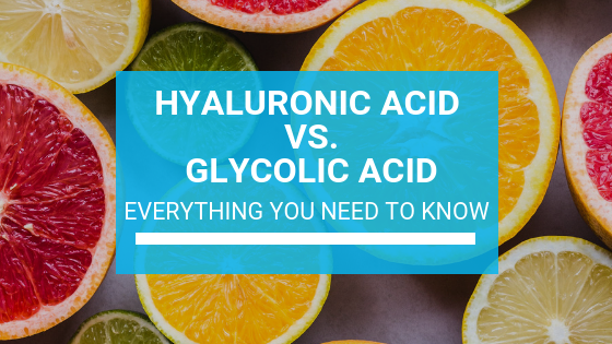 Hyaluronic Acid vs. Glycolic Acid: Everything You Need to Know