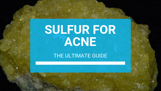 Sulfur for Acne: The Ultimate Guide