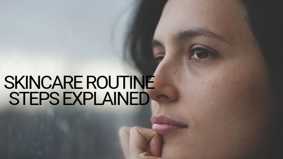 Skincare Routine Steps Explained