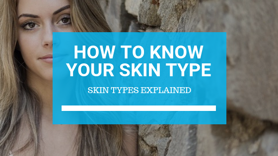 How to Know Your Skin Type: Skin Types Explained