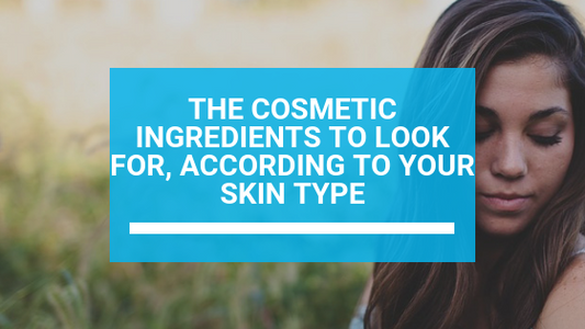 The Cosmetic Ingredients to Look For, According to Your Skin Type