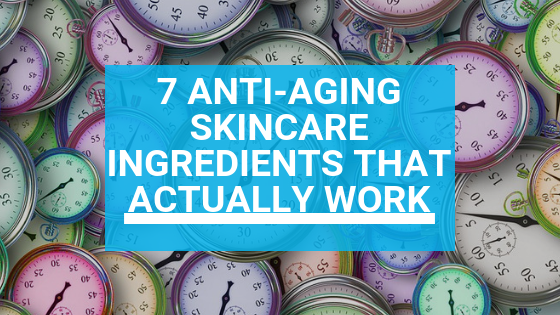 7 Anti-Aging Skincare Ingredients That Actually Work