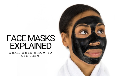 Face Masks Explained: What, When & How to Use Them