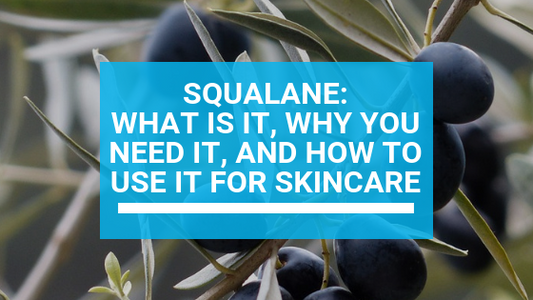 Squalene For Skin Care: What It Is and Why You Need It