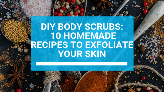 DIY Body Scrubs: 10 Homemade Recipes to Exfoliate Your Skin