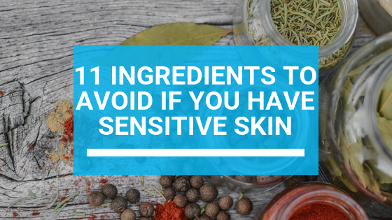 11 Ingredients To Avoid For Sensitive Skin
