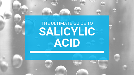 How to Use Salicylic Acid: The Ultimate Guide