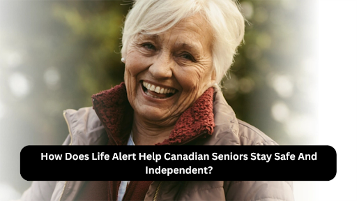 How Does Life Alert Help Canadian Seniors Stay Safe And Independent?