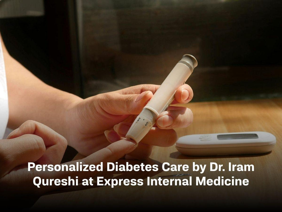 Personalized Diabetes Care by Dr. Iram Qureshi at Express Internal Medicine